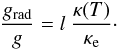 Mathematical equation: \begin{equation} \frac{g_{\rm rad}}{g} = l\ \frac{\kappa (T)}{\kappae}\cdot \label{eq:grad_lum} \end{equation}