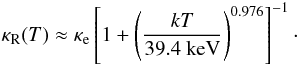 Mathematical equation: \begin{equation} \kappaR (T) \approx \kappae \left[1+\left(\frac{kT}{39.4\ {\rm keV}} \right)^{0.976} \right]^{-1}\cdot \label{eq:rossel} \end{equation}