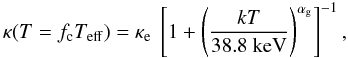 Mathematical equation: \begin{equation} \kappa (T=\fc T_{\rm eff}) = \kappae\ \left[1+\left(\frac{kT}{38.8\ {\rm keV}} \right)^{\alpha_{\rm g}} \right]^{-1}, \label{eq:grfit} \end{equation}