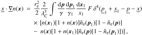 Mathematical equation: \appendix \setcounter{section}{1} \begin{eqnarray} \fourx \cdot \unb \noccx(\vecx) &=& \frac{\re^2}{2} \frac{2}{\lambdac^3} \int \frac{\rmd \vecp}{\gamma} \frac{\rmd \vecp_1}{\gamma_1} \frac{\rmd \vecx_1}{x_1} \: F \: \delta^4(\fourp_1 + \fourx_1 - \fourp - \fourx) \nonumber \\ &&\times \, \left\{ \noccx(\vecx_1) [1+\noccx(\vecx)] \nocce(\vecp_1) [1-\nocce(\vecp)] \right. \nonumber\\ \label{eq:rke} &&- \left. \,\noccx(\vecx) [1+\noccx(\vecx_1)] \nocce(\vecp) [1-\nocce(\vecp_1)] ) \right\}, \end{eqnarray}