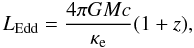 Mathematical equation: \begin{equation} \leddth=\frac{4\pi GMc}{\kappae} (1+z), \label{eq:ledd_def} \end{equation}
