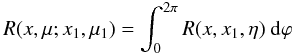 Mathematical equation: \appendix \setcounter{section}{1} \begin{equation} R(x,\mu;x_1,\mu_1) = \int_0^{2\pi} R(x,x_1,\eta) \ \rmd \varphi \end{equation}