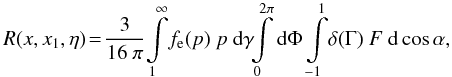 Mathematical equation: \appendix \setcounter{section}{1} \begin{equation} R(x,x_1,\eta) \!= \! \frac{3}{16\ \pi} \!\int\limits_{1}^{\infty} \!\! \, \fe (p)\ p\ \rmd \gamma \!\! \int \limits_{0}^{2\pi} \rmd\Phi \int \limits_{-1}^{1} \!\! \, \delta(\Gamma)\ F \ \rmd\cos\alpha, \label{eq:red_sim} \end{equation}