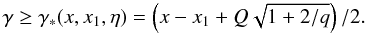 Mathematical equation: \appendix \setcounter{section}{1} \begin{equation} \gamma \ge \gamma_* (x,x_1,\eta) = \left(x-x_1 +Q\sqrt{1+2/q} \right)/2. \label{eq:gammastar} \end{equation}