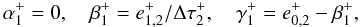 Mathematical equation: \appendix \setcounter{section}{2} \begin{equation} \alpha^+_1 = 0, \quad \beta^+_1 = e^{+}_{1,2}/\Delta\tau^+_{2}, \quad \gamma^+_1 = e^{+}_{0,2} - \beta^+_1, \end{equation}