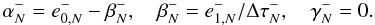 Mathematical equation: \appendix \setcounter{section}{2} \begin{equation} \alpha^-_N = e^{-}_{0,N} - \beta^-_N, \quad \beta^-_N = e^{-}_{1,N}/\Delta\tau^-_{N}, \quad \gamma^-_N = 0. \end{equation}