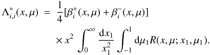 Mathematical equation: \appendix \setcounter{section}{2} \begin{eqnarray} \Lambda^*_{i,i}(x,\mu) &=& \frac{1}{4}[\beta^+_i(x,\mu)+\beta^-_i(x,\mu)]\, \nonumber \\ &&\times \, x^2\,\int_0^\infty \frac{{\rm d}x_{\rm 1}}{x^2_{\rm 1}} \int_{-1}^1 {\rm d}\mu_{\rm 1} R(x, \mu;x_{\rm 1},\mu_1). \end{eqnarray}