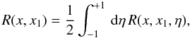 Mathematical equation: \begin{equation} R(x,x_1) = \frac{1}{2} \int_{-1}^{+1}\,\rmd\eta \,R(x,x_1,\eta), \label{eq:rxx_ave} \end{equation}