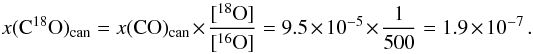 Mathematical equation: \begin{equation} x({\rm C^{18}O})_{\rm can}=x({\rm CO})_{\rm can}\times \frac{[{\rm ^{18}O}]}{[{\rm ^{16}O}]}=9.5\times10^{-5}\times \frac{1}{500}=1.9\times10^{-7}\,. \end{equation}