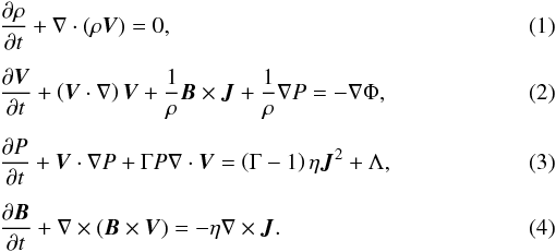 Mathematical equation: \begin{eqnarray} && \frac{\partial\rho}{\partial t} + \nabla \cdot (\rho \vec V) = 0, \\[1.5mm] &&\frac{\partial\vec V}{\partial t} + \left(\vec V\cdot \nabla\right)\vec V + \frac{1}{\rho}\vec B \times\vec J + \frac{1}{\rho}\nabla P = - \nabla \Phi, \\[1.5mm] &&\frac{\partial P}{\partial t} + \vec V \cdot \nabla P + \Gamma P \nabla \cdot \vec V = \left(\Gamma - 1\right)\eta\vec J^2 + \Lambda, \\[1.5mm] &&\frac{\partial\vec B}{\partial t} + \nabla \times \left(\vec B \times \vec V\right) = -\eta\nabla\times\vec J. \end{eqnarray}