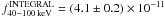 Mathematical equation: \hbox{$f^{\rm INTEGRAL}_{40-100\,{\rm keV}}=(4.1 \pm 0.2) \times10^{-11}$}