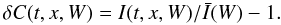 Mathematical equation: \begin{equation} \label{eq:deltac} \delta C(t,x,W) = I(t,x,W)/\bar{I}(W) - 1. \end{equation}