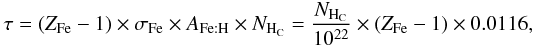 Mathematical equation: \begin{eqnarray*} \tau=(Z_{\rm Fe}-1) \times \sigma_{\rm Fe} \times A_{\rm Fe:H} \times N_{\rm H_{C}} = \frac{N_{\rm H_{C}}}{10^{22}} \times (Z_{\rm Fe}-1) \times 0.0116, \end{eqnarray*}