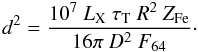 Mathematical equation: \begin{equation} \label{los} {d^{2}=\frac{10^{7}~L_{\rm X}~\tau_{\rm T}~R^{2}~Z_{\rm Fe}}{16\pi ~D^{2}~F_{64}}}\cdot \end{equation}