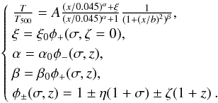 Mathematical equation: \begin{equation} \label{fitvik06sigmaz} \left\{\begin{array}{l} \frac{T}{T_{500}}=A\frac{(x/0.045)^{\alpha}+\xi}{(x/0.045)^{\alpha}+1} \frac{1}{(1+(x/b)^2)^{\beta}}, \\ \xi = \xi_0 \phi_+(\sigma,\zeta=0), \\ \alpha = \alpha_0 \phi_-(\sigma,z), \\ \beta = \beta_0 \phi_+(\sigma,z), \\ \phi_\pm(\sigma,z) = 1\pm\eta (1+\sigma)\pm\zeta (1+z)\:. \end{array} \right. \end{equation}