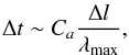 Mathematical equation: \begin{equation} \label{eq:CFL} \Delta t \sim C_a\frac{\Delta l}{\lambda_{\max}} , \end{equation}