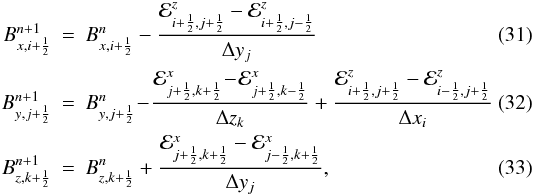 Mathematical equation: \begin{eqnarray} \label{eq:Bx_update} B_{x,i+\HALF}^{n+1} &=& B^n_{x,i+\HALF} - \frac{ {\cal E}^z_{i+\HALF,j+\HALF}-{\cal E}^z_{i+\HALF,j-\HALF}}{\Delta y_j}\\ \label{eq:By_update} B^{n+1}_{y,j+\HALF} &=& B^n_{y,j+\HALF} \!-\! \frac{{\cal E}^x_{j+\HALF,k+\HALF}\!-\!{\cal E}^x_{j+\HALF,k-\HALF}}{\Delta z_k} + \frac{{\cal E}^z_{i+\HALF,j+\HALF}-{\cal E}^z_{i-\HALF,j+\HALF}}{\Delta x_i} \\\label{eq:Bz_update} B^{n+1}_{z,k+\HALF} &=& B^n_{z,k+\HALF} + \frac{ {\cal E}^x_{j+\HALF,k+\HALF}-{\cal E}^x_{j-\HALF,k+\HALF}}{\Delta y_j}, \end{eqnarray}