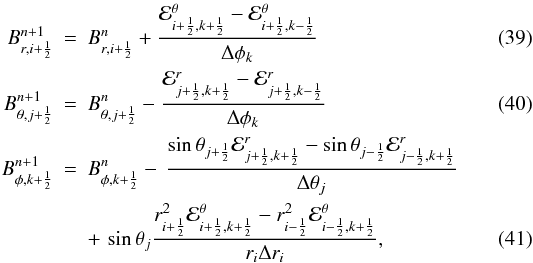 Mathematical equation: \begin{eqnarray} \label{eq:Bx_update_sph} B^{n+1}_{r,i+\HALF} &=& B^n_{r,i+\HALF} + \frac{ {\cal E}^\theta_{i+\HALF,k+\HALF} -{\cal E}^\theta_{i+\HALF,k-\HALF}}{\Delta\phi_k} \\\label{eq:By_update_sph} B^{n+1}_{\theta,j+\HALF} &=& B^n_{\theta,j+\HALF} - \frac{ {\cal E}^r_{j+\HALF,k+\HALF} - {\cal E}^r_{j+\HALF,k-\HALF}}{\Delta\phi_k} \\\label{eq:Bz_update_sph} B^{n+1}_{\phi,k+\HALF}& = &B^n_{\phi,k+\HALF} \DS -\, \frac{\sin\theta_{j+\HALF}{\cal E}^r_{j+\HALF,k+\HALF} -\sin\theta_{j-\HALF}{\cal E}^r_{j-\HALF,k+\HALF}}{\Delta\theta_j} \nonumber\\ && \DS +\, \sin\theta_j \frac{ r^2_{i+\HALF}{\cal E}^\theta_{i+\HALF,k+\HALF} - r^2_{i-\HALF}{\cal E}^\theta_{i-\HALF,k+\HALF}}{r_i\Delta r_i}, \end{eqnarray}