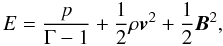Mathematical equation: \begin{equation} E = \frac{p}{\Gamma - 1} + \frac{1}{2}\rho\vec{v}^2 + \frac{1}{2}\vec{B}^2 , \end{equation}