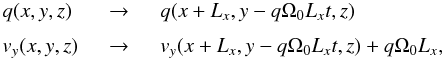Mathematical equation: \begin{equation} \label{eq:SB_bc} \begin{array}{lcl} q(x,y,z) &\quad\to\quad& q(x+L_x,y-q\Omega_0 L_xt,z) \\ \noalign{\medskip} v_y(x,y,z) &\quad\to\quad& v_y(x+L_x,y-q\Omega_0 L_xt,z) + q\Omega_0 L_x, \end{array} \end{equation}