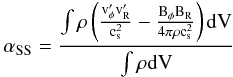 Mathematical equation: \begin{equation} \rm \alpha_{SS} = \frac{ \int \rho \left( \frac{v'_{\phi}v'_{R}}{c^2_{\rm s}} - \frac{B_{\phi}B_{R}}{4 \pi \rho c^2_{\rm s}}\right){\rm d}V} {\int \rho {\rm d}V} \end{equation}