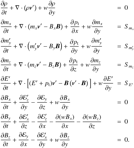 Mathematical equation: \appendix \setcounter{section}{1} \begin{equation} \begin{array}{lcl} \DS\pd{\rho}{t} + \nabla\cdot\left(\rho\vec{v}'\right) + w\pd{\rho}{y} & = & 0 \\ \noalign{\medskip} \DS\pd{m_x}{t} + \nabla\cdot\left(m_x\vec{v}' - B_x\vec{B}\right) + \pd{p_{\rm t}}{x} + w\pd{m_x}{y} & = & S_{m_x} \\ \noalign{\medskip} \DS\pd{m_y'}{t} + \nabla\cdot\left(m_y'\vec{v}' - B_y\vec{B}\right) + \pd{p_{\rm t}}{y} + w\pd{m_y'}{y} & = & S_{m'_y} \\ \noalign{\medskip} \DS\pd{m_z}{t} + \nabla\cdot\left(m_z\vec{v}' - B_z\vec{B}\right) + \pd{p_{\rm t}}{z} + w\pd{m_z}{y} & = & S_{m_z} \\ \noalign{\medskip} \DS\pd{E'}{t} + \nabla\cdot\Big[(E'+p_{\rm t})\vec{v}' - \vec{B}\left(\vec{v}'\cdot\vec{B}\right)\Big] + w\pd{E'}{y} &=& S_{E'} \\ \noalign{\medskip} \DS\pd{B_x}{t} + \pd{\E'_z}{y} - \pd{\E_y}{z} + w\pd{B_x}{y} & = & 0 \\ \noalign{\medskip} \DS\pd{B_y}{t} + \pd{\E'_x}{z} - \pd{\E'_z}{x} - \pd{(wB_x)}{x} - \pd{(wB_z)}{z} & = & 0 \\ \noalign{\medskip} \DS\pd{B_z}{t} + \pd{\E_y}{x} - \pd{\E'_x}{y} + w\pd{B_z}{y} & = & 0 . \end{array} \end{equation}