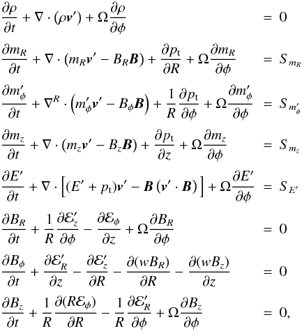 Mathematical equation: \appendix \setcounter{section}{1} \begin{equation} \begin{array}{lcl} \DS\pd{\rho}{t} + \nabla\cdot\left(\rho\vec{v}'\right) + \Omega\pd{\rho}{\phi} & = & 0 \\ \noalign{\medskip} \DS\pd{m_R}{t} + \nabla\cdot\left(m_R\vec{v}' - B_R\vec{B}\right) + \pd{p_{\rm t}}{R} + \Omega\pd{m_R}{\phi} & = & S_{m_R} \\ \noalign{\medskip} \DS\pd{m_\phi'}{t} + \nabla^R\cdot\left(m_\phi'\vec{v}' - B_\phi\vec{B}\right) + \frac{1}{R}\pd{p_{\rm t}}{\phi} + \Omega\pd{m_\phi'}{\phi} & = & S_{m'_\phi} \\ \noalign{\medskip} \DS\pd{m_z}{t} + \nabla\cdot\left(m_z\vec{v}' - B_z\vec{B}\right) + \pd{p_{\rm t}}{z} + \Omega\pd{m_z}{\phi} & = & S_{m_z} \\ \noalign{\medskip} \DS\pd{E'}{t} + \nabla\cdot\Big[(E'+p_{\rm t})\vec{v}' - \vec{B}\left(\vec{v}'\cdot\vec{B}\right)\Big] + \Omega\pd{E'}{\phi} &=& S_{E'} \\ \noalign{\medskip} \DS\pd{B_R}{t} + \frac{1}{R}\pd{\E'_z}{\phi} - \pd{\E_\phi}{z} + \Omega\pd{B_R}{\phi} & = & 0 \\ \noalign{\medskip} \DS\pd{B_\phi}{t} + \pd{\E'_R}{z} - \pd{\E'_z}{R} - \pd{(wB_R)}{R} - \pd{(wB_z)}{z} & = & 0 \\ \noalign{\medskip} \DS\pd{B_z}{t} + \frac{1}{R}\pd{(R\E_\phi)}{R} - \frac{1}{R}\pd{\E'_R}{\phi} + \Omega\pd{B_z}{\phi} & = & 0 , \end{array} \end{equation}