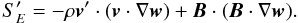 Mathematical equation: \begin{equation} \label{eq:SE0} S'_E = - \rho\vec{v}'\cdot\left(\vec{v}\cdot\nabla\vec{w}\right) + \vec{B}\cdot(\vec{B}\cdot\nabla\vec{w}). \end{equation}