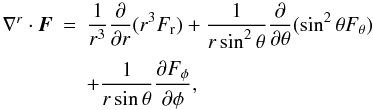 Mathematical equation: \appendix \setcounter{section}{1} \begin{equation} \begin{array}{lcl} \nabla^r\cdot\vec{F}&=&\DS \frac{1}{r^3}\pd{}{r}(r^3F_{\rm r}) + \frac{1}{r\sin^2\theta}\pd{}{\theta} (\sin^2\theta F_\theta) \\ \noalign{\medskip} & & \DS + \frac{1}{r\sin\theta}\pd{F_\phi}{\phi} , \end{array} \end{equation}