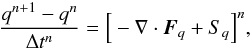 Mathematical equation: \begin{equation} \label{eq:build_block} \frac{q^{n+1} - q^n}{\Delta t^n} = \Big[-\nabla\cdot\vec{F}_q + S_q\Big]^n, \end{equation}