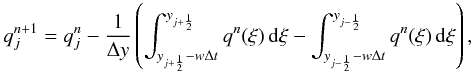 Mathematical equation: \begin{equation} \label{eq:transport_int} q^{n+1}_j = q^n_j - \frac{1}{\Delta y}\left( \int_{y_{j+\HALF}-w\Delta t}^{y_{j+\HALF}} q^n(\xi)\,{\rm d}\xi - \int_{y_{j-\HALF}-w\Delta t}^{y_{j-\HALF}} q^n(\xi)\,{\rm d}\xi\right), \end{equation}