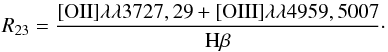 Mathematical equation: \begin{equation} R_{23}=\frac{[{\rm OII}]\lambda\lambda3727,29+[{\rm OIII}]\lambda\lambda4959,5007}{{\rm H}\beta}\cdot \end{equation}