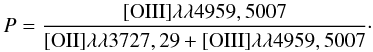Mathematical equation: \begin{equation} P=\frac{[{\rm OIII}]\lambda\lambda4959,5007}{[{\rm OII}]\lambda\lambda3727,29+[{\rm OIII}]\lambda\lambda4959,5007}\cdot \label{pp} \end{equation}
