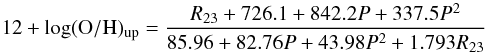 Mathematical equation: \begin{equation} 12+\log({\rm O/H})_{\rm up}=\frac{R_{23}+726.1+842.2P+337.5P^2}{85.96+82.76P+43.98P^2+1.793R_{23}} \label{uppil} \end{equation}