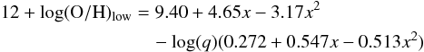 Mathematical equation: \begin{eqnarray} 12+\log({\rm O/H})_{\rm low}&=9.40+4.65x-3.17x^2 \nonumber \\ &\quad-\log(q)(0.272+0.547x-0.513x^2) \end{eqnarray}