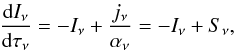 Mathematical equation: \begin{equation} \frac{{\rm d}I_{\nu}}{{\rm d}\tau_{\nu}}=-I_{\nu}+\frac{j_{\nu}}{\alpha_{\nu}} = -I_{\nu}+S_{\nu} , \label{rte2} \end{equation}