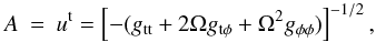 Mathematical equation: \begin{eqnarray} A & = & u^{\rm t} = \left [-( g_{\rm tt}+2\Omega g_{\rm t\phi}+\Omega^{2}g_{\phi \phi})\right]^{-1/2} , \label{a-eqn} \end{eqnarray}
