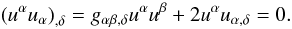 Mathematical equation: \begin{equation} \left(u^{\alpha} u_{\alpha}\right)_{,\delta} = g_{\alpha \beta , \delta}u^{\alpha}u^{\beta}+2u^{\alpha}u_{\alpha,\delta} = 0. \end{equation}