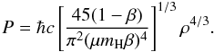 Mathematical equation: \begin{equation} {P}=\hbar c \left[\frac{45(1-\beta)}{\pi^{2}(\mu m_{\rm H}\beta)^{4}} \right]^{1/3}\rho^{4/3}. \label{poly} \end{equation}