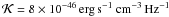 Mathematical equation: \hbox{$\mathcal{K}=8\times 10^{-46}\,\mathrm{erg}\,\mathrm{s}^{-1}~\mathrm{cm}^{-3}\,\mathrm{Hz}^{-1}$}