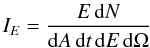 Mathematical equation: \begin{equation} I_{E}=\frac{E \,{\rm d}N}{{\rm d}A\, {\rm d}t \, {\rm d}E \, {\rm d}\Omega} \end{equation}