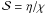 Mathematical equation: \hbox{$\mathcal{S}=\eta/\chi$}