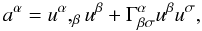 Mathematical equation: \begin{equation} a^{\alpha} = u^{\alpha},_{\beta}u^{\beta}+\Gamma^{\alpha}_{\beta\sigma}u^{\beta}u^{\sigma} , \end{equation}