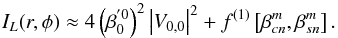 Mathematical equation: \begin{equation} \label{high_d3} I_L(r,\phi) \approx 4\left(\beta_0^{'0}\right)^2 \left|V_{0,0} \right|^2 + f^{(1)} \left[\beta_{cn}^m,\beta_{sn}^m\right]. \end{equation}