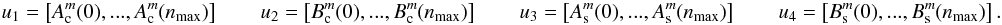 Mathematical equation: \begin{equation} \label{lse2bis} u_1=\left[A^m_{\rm c}(0),...,A^m_{\rm c}(n_{\rm max})\right]\qquad u_2=\left[B^m_{\rm c}(0),...,B^m_{\rm c}(n_{\rm max})\right]\qquad u_3=\left[A^m_{\rm s}(0),...,A^m_{\rm s}(n_{\rm max})\right]\qquad u_4=\left[B^m_{\rm s}(0),...,B^m_{\rm s}(n_{\rm max})\right]. \end{equation}