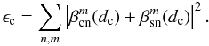 Mathematical equation: \begin{equation} \epsilon_{\rm c}=\sum_{n,m} \left|\beta_{\rm cn}^m(d_{\rm c})+\beta_{\rm sn}^m(d_{\rm c})\right|^2. \end{equation}