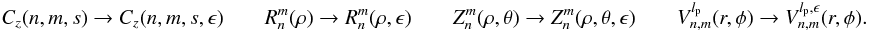 Mathematical equation: \begin{equation} \label{annular_base} C_z(n,m,s) \rightarrow C_z(n,m,s,\epsilon) \qquad R_n^m(\rho)\rightarrow R_n^m(\rho,\epsilon)\qquad Z_n^m(\rho,\theta)\rightarrow Z_n^m(\rho,\theta,\epsilon)\qquad V_{n,m}^{l_{\rm p}}(r,\phi)\rightarrow V_{n,m}^{l_{\rm p},\epsilon}(r,\phi). \end{equation}