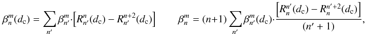 Mathematical equation: \begin{equation} \label{new_orth_finside} \beta_n^m(d_{\rm c})=\sum_{n'} \beta_{n'}^m \cdot \left[ R_{n'}^n(d_{\rm c})-R_{n'}^{n+2}(d_{\rm c}) \right] \qquad \beta_n^m= (n+1) \sum_{n'} \beta_{n'}^m(d_{\rm c}) \cdot \frac{\left[ R_{n}^{n'}(d_{\rm c})-R_{n}^{n'+2}(d_{\rm c}) \right]} {(n'+1)}, \nonumber \end{equation}