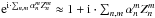 Mathematical equation: \hbox{${\rm e}^{{\rm i} \cdot \sum_{n,m} \alpha_n^m Z_n^m}\approx 1+ {\rm i} \cdot \sum_{n,m} \alpha_n^m Z_n^m$}