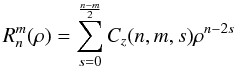 Mathematical equation: \appendix \setcounter{section}{1} \begin{equation} \label{eq:zern_rad1} R_n^m(\rho)=\sum^{\frac{n-m}{2}}_{s=0} C_z(n,m,s) \rho^{n-2s} \end{equation}
